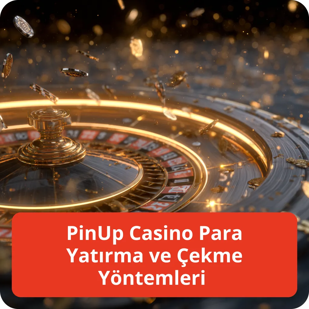 PinUp Casino Para Yatırma ve Çekme Yöntemleri