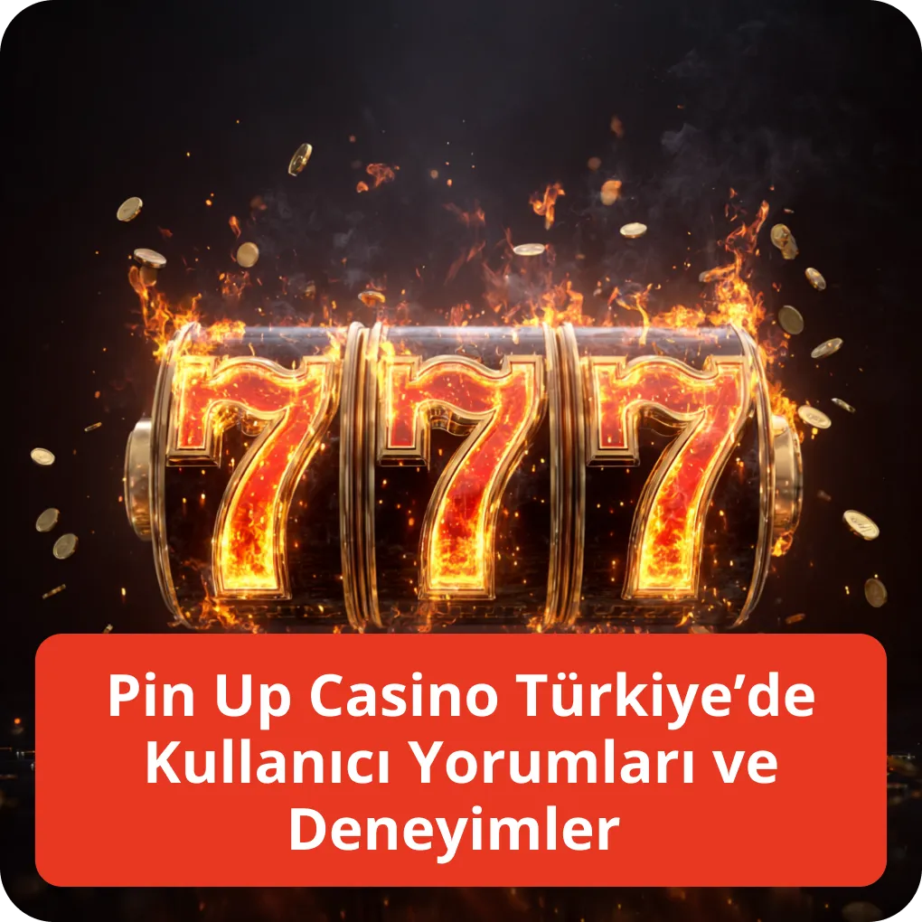 Pin Up Casino Türkiye’de Kullanıcı Yorumları ve Deneyimler